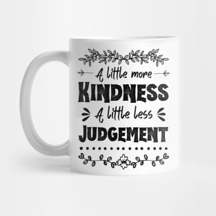 A Little More Kindness A Little Less Judgement Mug